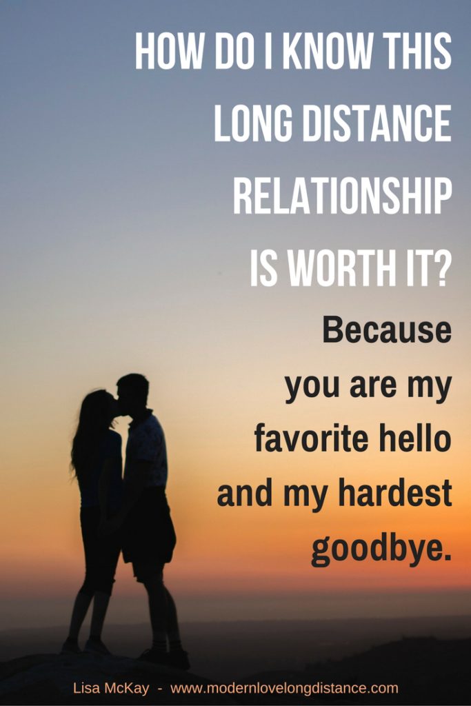 Comment savoir si cette relation à distance en vaut la peine ? Tu es mon bonjour préféré et mon adieu le plus difficile.