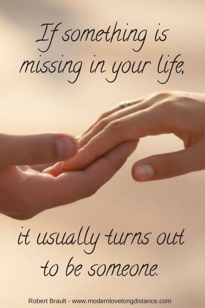 If something is missing in your life, it usually turns out to be someone.