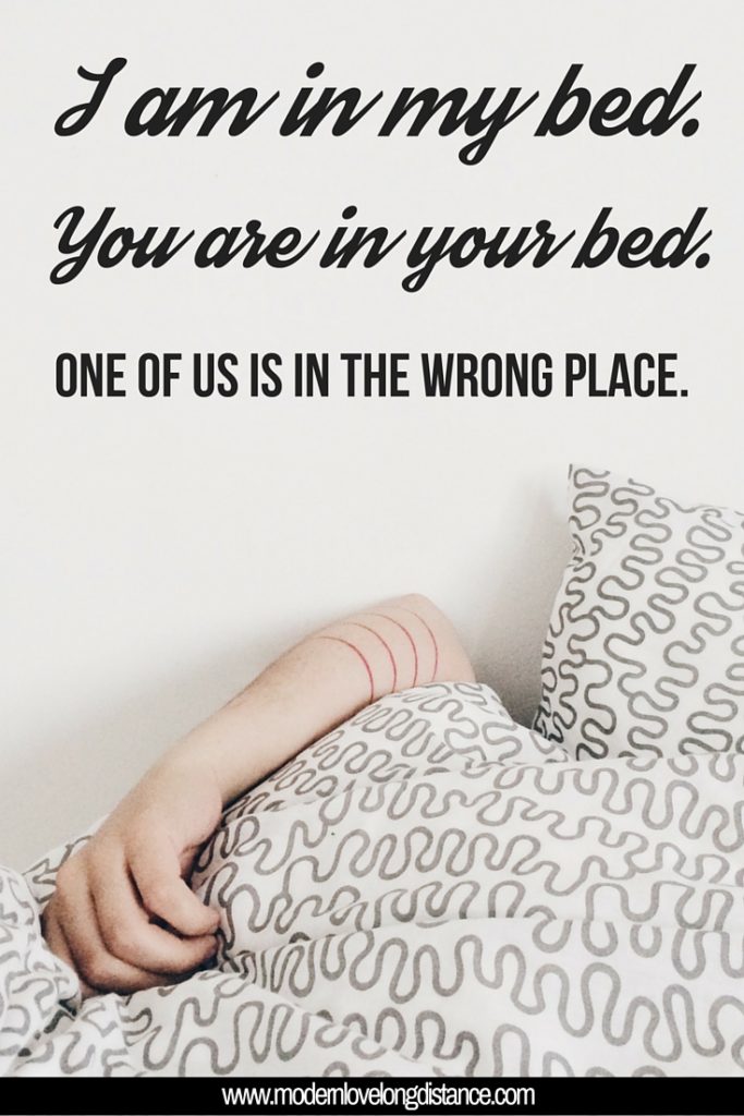 I am in my bed. You are in your bed. One of us is in the wrong place.